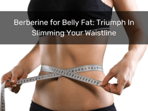 Berberine for belly fat slim waist with tape measuring